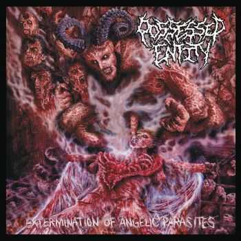 Possessed Entity - Extermination Of Angelic Parasites (2016)