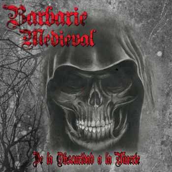 Barbarie Medieval - De La Obscuridad A La Muerte (2015)