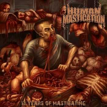 Human Mastication - 13 Years Of Masticating (2CD Compilation) (2015)