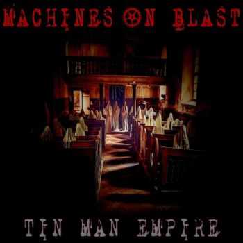 Machines On Blast - Tin Man Empire (2016)