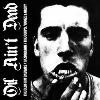 The Old Firm Casuals / Razorblade / The Corps / Booze & Glory - Oi! Ain't Dead (2012)