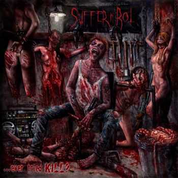 Suffer In Rot - Ever Tried Kill&#8203;.&#8203;.&#8203;.&#8203;? (2015) (LOSSLESS)