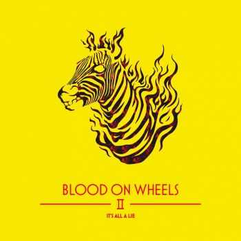 Blood On Wheels - It's All A Lie (2016)