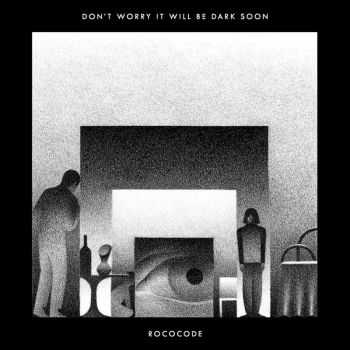 Rococode - Don't Worry It Will Be Dark Soon (2016)