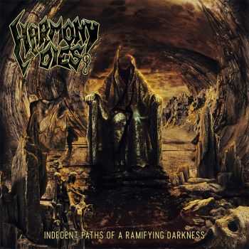 Harmony Dies - Indecent Paths Of A Ramifying Darkness [EP] (2016)