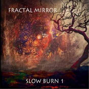 Fractal Mirror - Slow Burn 1 (2016)