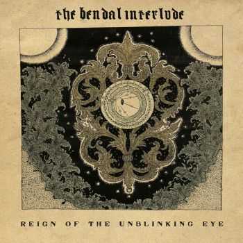 The Bendal Interlude - Reign Of The Unblinking Eye (2016)