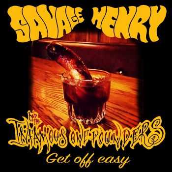 Savage Henry And The Infamous One Pounders - Get Off Easy (2016)