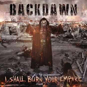 Backdawn - I Shall Burn Your Empire(2016)