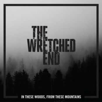 The Wretched End - In These Woods, from These Mountains (2016)