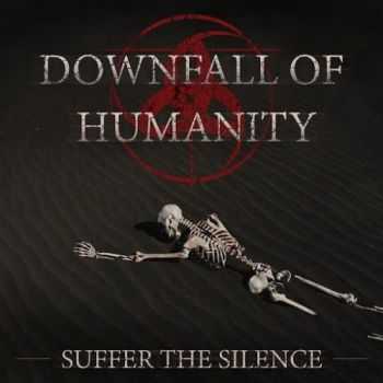 Downfall of Humanity - Suffer the Silence (2016)