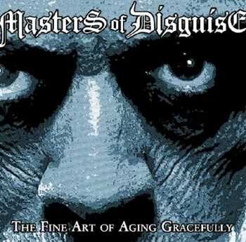 Masters Of Disguise - The Fine Art of Aging Gracefully (2016)