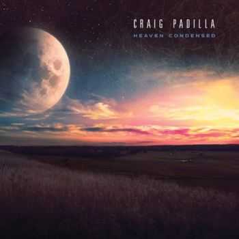 Craig Padilla - Heaven Condensed (2016)