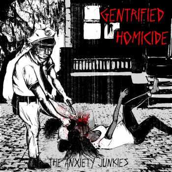 The Anxiety Junkies - Gentrified Homicide (2016)