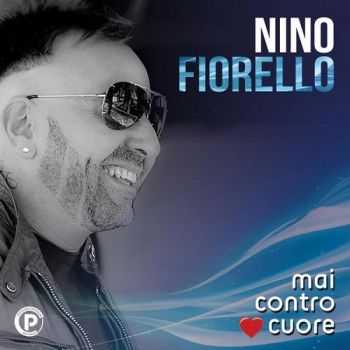 Nino Fiorello - Mai contro cuore (2o16)