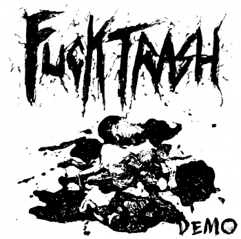 FUCK TRASH - FUCK TRASH [Demo] (2016)