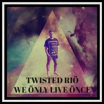 Twisted Rio - We &#214;nly Live &#214;nce (2o16)