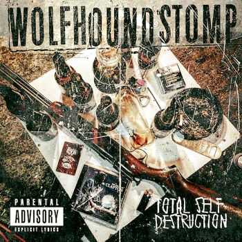 WOLFHOUND STOMP - TOTAL SELF DESTRUCTION (2016)