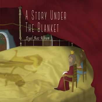 Eyal Raz - A Story Under The Blanket (2016)