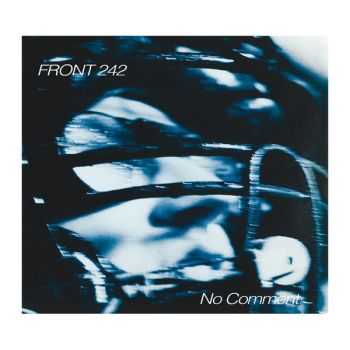 Front 242 - No Comment + Politics Of Pressure (2016) [Remastered]