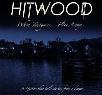 Hitwood - When Youngness.. Flies Away.. (2016)