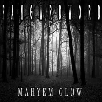 Fangardword - Mahyem Glow (2016)