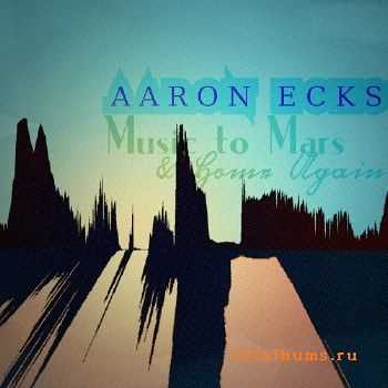 Aaron Ecks - Music To Mars And Home Again (2017)