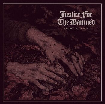 Justice For the Damned - Dragged Through the Dirt (2017)