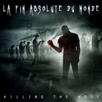 La Fin Absolute du Monde - Killing the Host (2017)