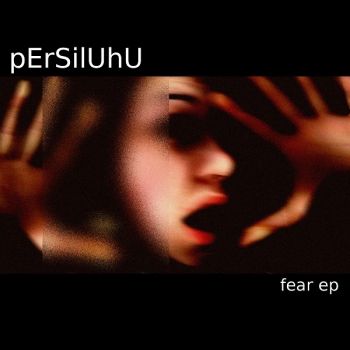 pErSilUhu - Fear (EP) (2017)