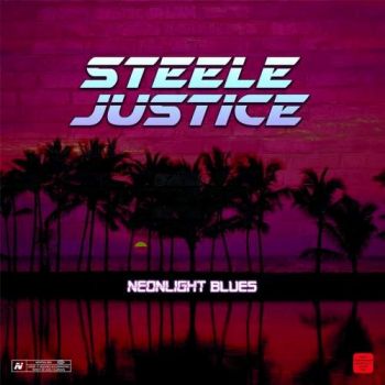 Steele Justice - Neonlight Blues (2017)