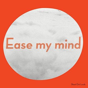 Shout Out Louds - Ease My Mind (2017)