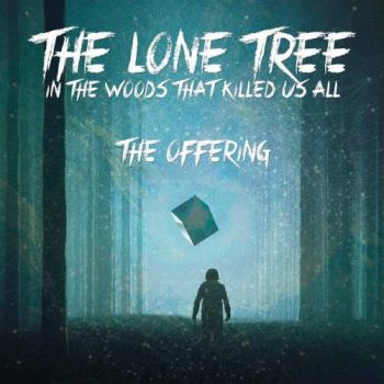 The Lone Tree In The Woods That Killed Us All - The Offering (2017)