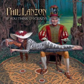 Phil Lanzon - If You Think I'm Crazy! (2017)