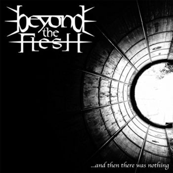 Beyond The Flesh - ...And Then There Was Nothing (EP) (2017)