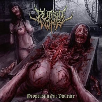 Putrid Womb - Propensity For Violence (2017)