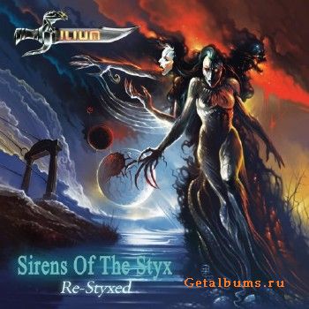 Ilium - Sirens Of The Styx: Re-Styxed (2017)