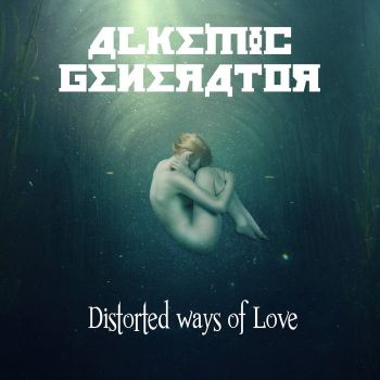 Alkemic Generator - Distorted Ways Of Love (2017)