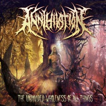 Annihilation - The Undivided Wholeness Of All Things (2017)