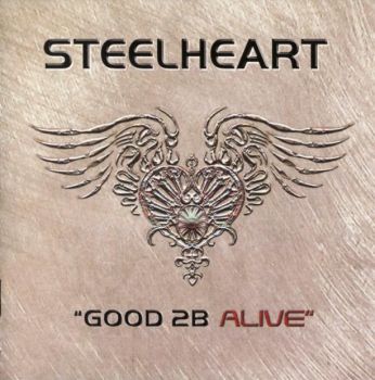 SteelHeart - Good 2B Alive  (2008)