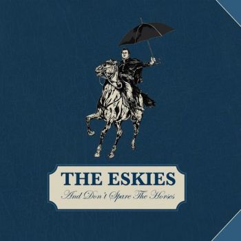 The Eskies - And Dont Spare the Horses (2017)