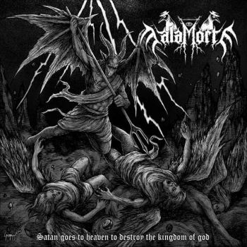 Malamorte - Satan Goes To Heaven To Destroy The Kingdom Of God (2017)