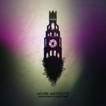 Noire Antidote - I Know Where The Wolf Sleeps (2016)