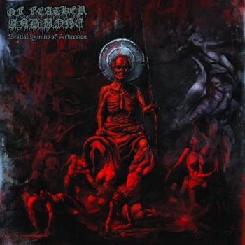 Of Feather And Bone - Bestial Hymns Of Perversion  (2018)