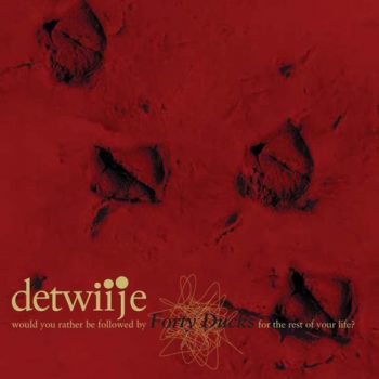 Detwiije - Would You Rather Be Followed By Forty Ducks For The Rest Of Your Life? (2005)