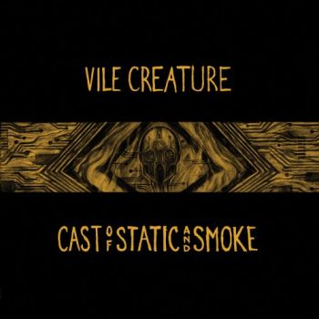 Vile Creature - Cast Of Static And Smoke (2018)