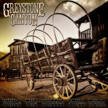 Greystone Canyon - While The Wheels Still Turn (2018)