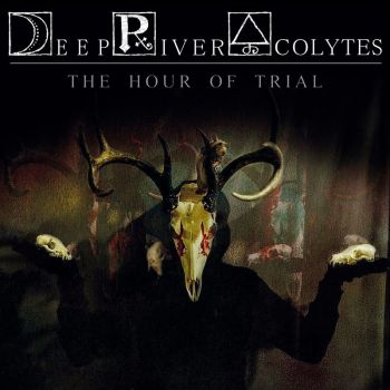 Deep River Acolytes - The Hour Of Trial (2018)