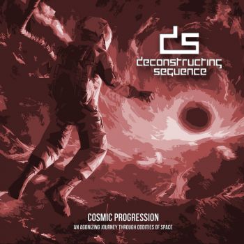 Deconstructing Sequence - Cosmic Progression: An Agonizing Journey Through Oddities Of Space (2018)