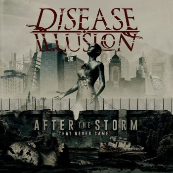 Disease Illusion - After The Storm (That Never Came) (2018)